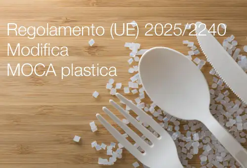 Regolamento (UE) 2025/2240 / Modifica Allegato I Reg. (UE) 10/2011 (MOCA plastica) Regolamento (UE) 2025/2240 / Modifica Allegato I Reg. (UE) 10/2011 (MOCA plastica)